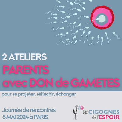 Ateliers-Paris-5 mai : comment devenir parents en accueillant un don de gamètes ?