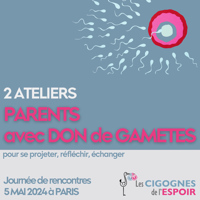 Ateliers-Paris-5 mai : comment devenir parents en accueillant un don de gamètes ?